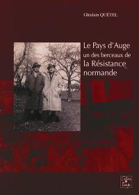 Le pays d'Auge, un des berceaux de la Résistance normande : et la libération de Cabourg, Deauville, Trouville, Saint-Arnoult, Touques, Saint-Gatien-des-Bois, Quetteville, Beuzeville, Cormeilles, Epaignes, Villerville, Honfleur : compilation de témoignages, récits, textes et articles de presse Le pays d'Auge, un des berceaux de la Résistance normande : et la libération de Cabourg, Deauville, Trouville, Saint-Arnoult, Touques, Saint-Gatien-des-Bois, Quetteville, Beuzeville, Cormeilles, Epaignes, Villerville, Honfleur : compilation de témoignages, récits, textes et articles de presse