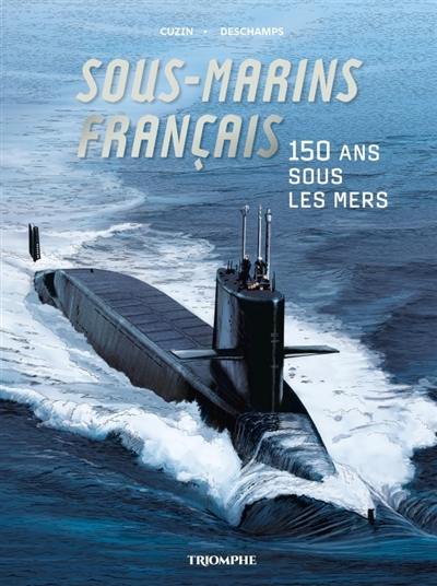 Sous-marins français : 150 ans sous les mers Sous-marins français : 150 ans sous les mers