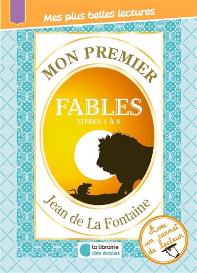 Mon premier Jean de La Fontaine : Fables, livres 1 à 4 : extraits