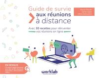 Guide de survie aux réunions à distance : avec 30 recettes pour réinventer vos réunions en ligne