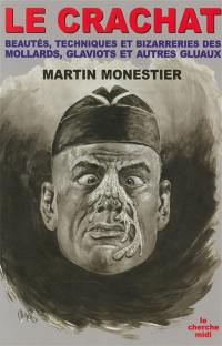 Le crachat : beautés, techniques et bizarreries des mollards, glaviots et autres gluaux