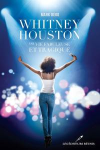 Whitney Houston : Une vie fabuleuse et tragique