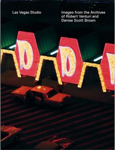 Las Vegas Studio Images From the Archive of Robert Venturi and Denise Scott Brown
