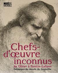 Chefs-d'oeuvre inconnus, de Dürer à Fantin-Latour : estampes du musée de Grenoble