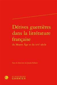 Dérives guerrières dans la littérature française du Moyen Age et du XVIe siècle