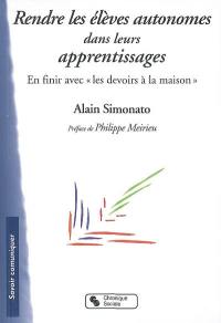 Rendre les élèves autonomes dans leurs apprentissages : en finir avec les devoirs à la maison