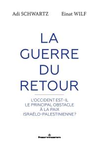 La guerre du retour : l'Occident est-il le principal obstacle à la paix israélo-palestinienne ?