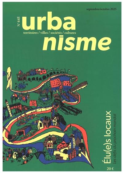 Urbanisme, n° 445. Elu(e)s locaux : les défis du prochain mandat