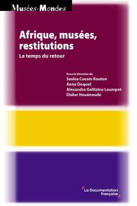 Afrique, musées, restitutions : le temps du retour