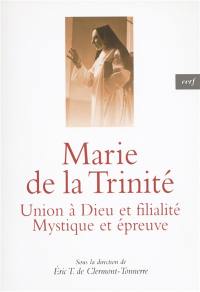 Marie de la Trinité : union à Dieu et filialité, mystique et épreuve