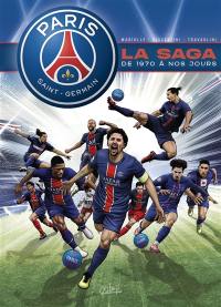 Paris Saint-Germain : la saga du PSG : de 1970 à aujourd'hui