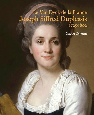 Le Van Dyck de la France : Joseph Siffred Duplessis : 1725-1802