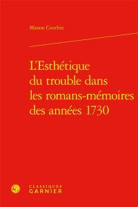 L'esthétique du trouble dans les romans-mémoires des années 1730 L'esthétique du trouble dans les romans-mémoires des années 1730