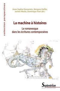La machine à histoires : le romanesque dans les écritures contemporaines