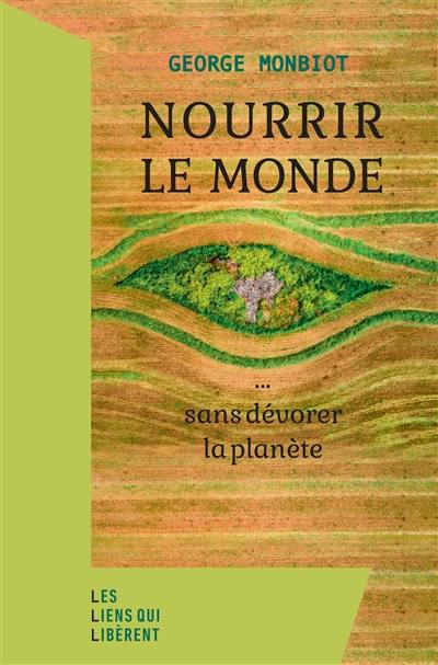 Nourrir le monde... : sans dévorer la planète Nourrir le monde... : sans dévorer la planète