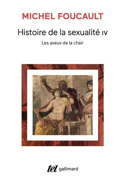 Histoire de la sexualité. Vol. 4. Les aveux de la chair