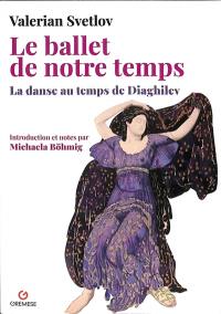 Le ballet de notre temps : la danse au temps de Diaghilev