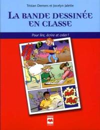 La Bande dessinée en classe : Pour lire, écrire et créer !