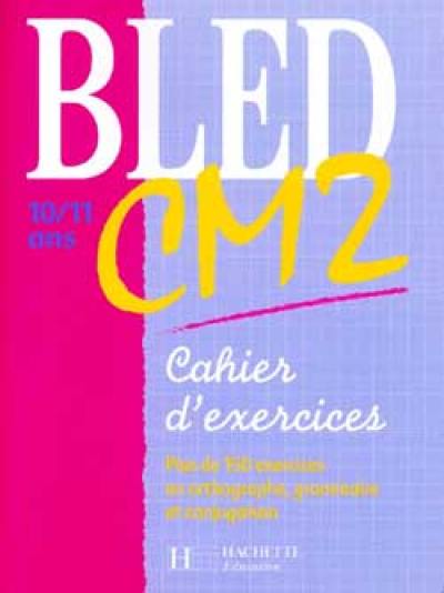 Bled CM2, 10-11 ans : cahier d'exercices Bled CM2, 10-11 ans : cahier d'exercices