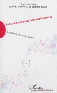 Les communications organisationnelles : comprendre, construire, observer