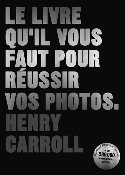Le livre qu'il vous faut pour réussir vos photos Le livre qu'il vous faut pour réussir vos photos