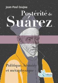 Postérité de Suarez : politique, histoire et métaphysique