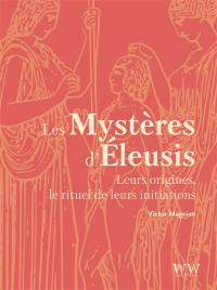 Les mystères d'Eleusis : leurs origines, le rituel de leurs initiations