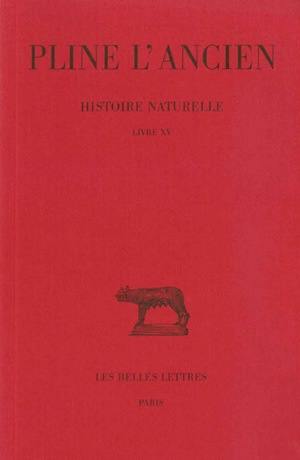 Histoire naturelle. Vol. 15. Livre XV Histoire naturelle. Vol. 15. Livre XV