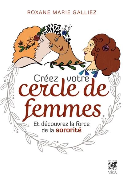 Créez votre cercle de femmes et découvrez la force de la sororité Créez votre cercle de femmes et découvrez la force de la sororité
