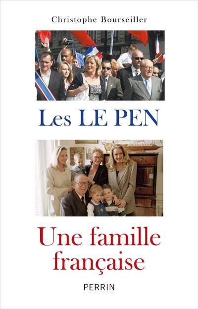 Les Le Pen, une famille française : de 1928 à nos jours Les Le Pen, une famille française : de 1928 à nos jours