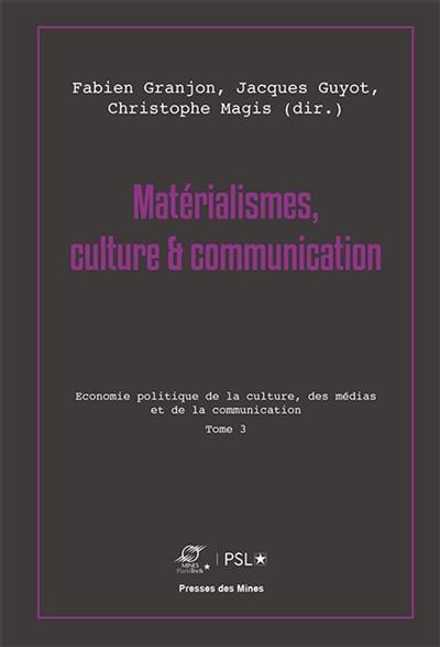 Matérialismes, culture & communication. Vol. 3. Economie politique de la culture, des médias et de la communication Matérialismes, culture & communication. Vol. 3. Economie politique de la culture, des médias et de la communication