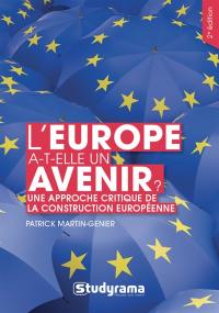 L'Europe a-t-elle un avenir ? : une approche critique de la construction européenne : manuel historique, théorique et pratique
