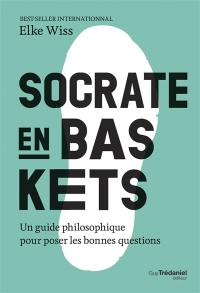 Socrate en baskets : un guide philosophique pour poser les bonnes questions