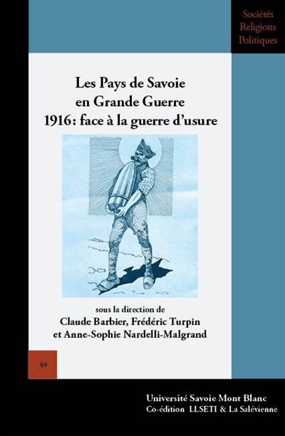 Les pays de Savoie en Grande Guerre : 1916 : face à la guerre d'usure Les pays de Savoie en Grande Guerre : 1916 : face à la guerre d'usure