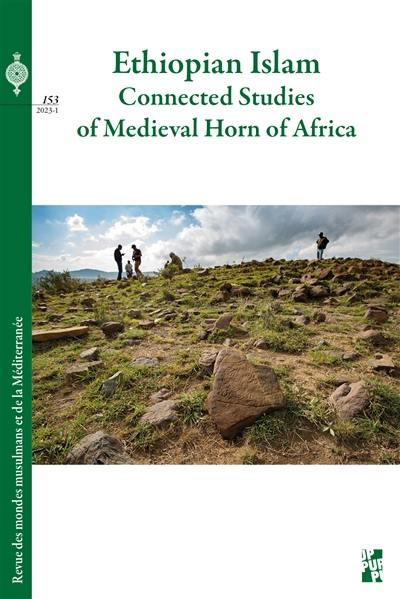 Revue des mondes musulmans et de la Méditerranée, n° 153. Ethiopian islam : connected studies of medieval Horn of Africa Revue des mondes musulmans et de la Méditerranée, n° 153. Ethiopian islam : connected studies of medieval Horn of Africa