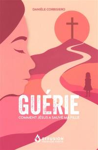 Guérie : comment Jésus a sauvé ma fille