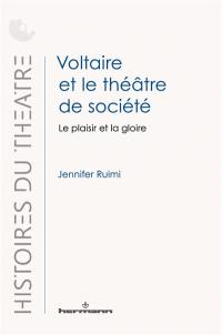 Voltaire et le théâtre de société : le plaisir et la gloire