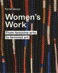 Women´s Work : From Feminine Art to Feminist Art