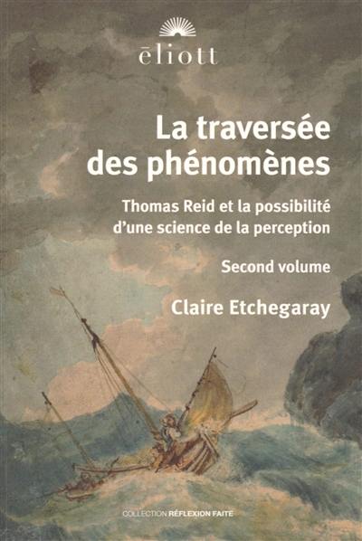 La traversée des phénomènes : Thomas Reid et la possibilité d'une science de la perception. Vol. 2