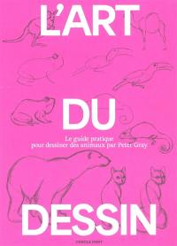 L'art du dessin. Le guide pratique pour dessiner des animaux