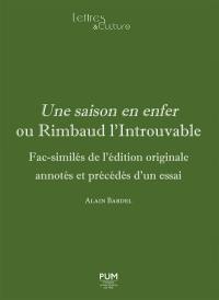 Une saison en enfer ou Rimbaud l'introuvable : fac-similés de l'édition originale annotés et précédés d'un essai