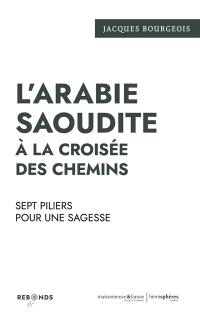 L'Arabie saoudite à la croisée des chemins : sept piliers pour une sagesse