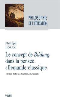 Le concept de Bildung dans la pensée allemande classique : Herder, Schiller, Goethe, Humboldt