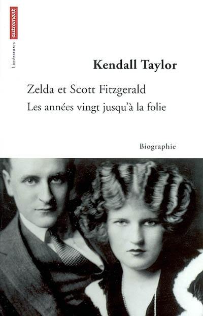 Zelda et Scott Fitzgerald : les années vingt jusqu'à la folie Zelda et Scott Fitzgerald : les années vingt jusqu'à la folie