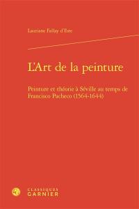 L'art de la peinture : peinture et théorie à Séville au temps de Francisco Pacheco (1564-1644)