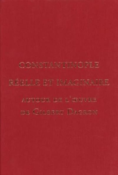 Travaux et mémoires, n° 22,1. Constantinople réelle et imaginaire : autour de l'oeuvre de Gilbert Dagron