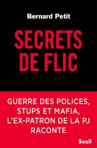 Secrets de flic : guerre des polices, stups et mafia, l'ex-patron de la PJ raconte