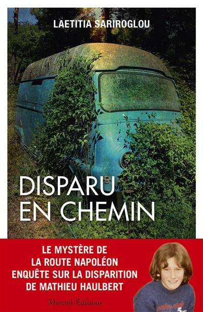 Disparu en chemin : l'affaire Haulbert, le mystère de la route Napoléon