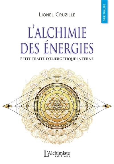 L'alchimie des énergies : petit traité d'énergétique interne L'alchimie des énergies : petit traité d'énergétique interne