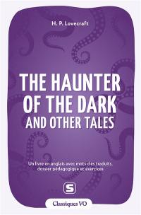 The haunter of the dark : and other tales : un livre en anglais avec mots clés traduits, dossier pédagogique et exercices